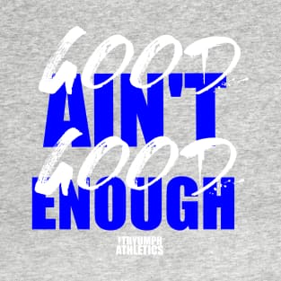 The Good Ain't Good Enough Tee (Vert) T-Shirt